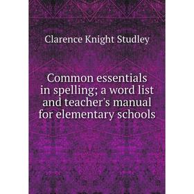 

Книга Common essentials in spelling; a word list and teacher's manual for elementary schools