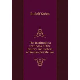 

Книга The Institutes; a text-book of the history and system of Roman private law