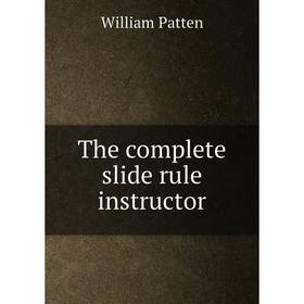 

Книга The complete slide rule instructor