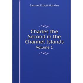 

Книга Charles the Second in the Channel Islands Volume 1