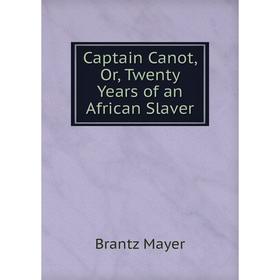 

Книга Captain Canot, Or, Twenty Years of an African Slaver