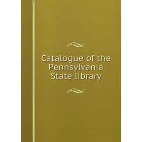 

Книга Catalogue of the Pennsylvania State library