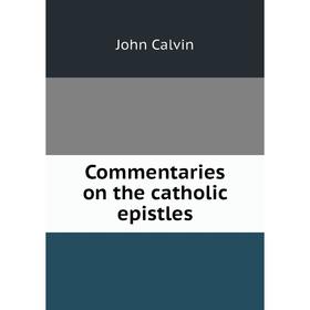 

Книга Commentaries on the catholic epistles