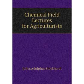 

Книга Chemical Field Lectures for Agriculturists
