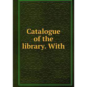 

Книга Catalogue of the library. With