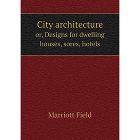 

Книга City architecture or, Designs for dwelling houses, sores, hotels