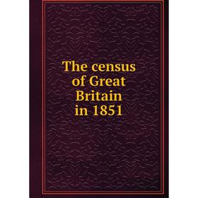 

Книга The census of Great Britain in 1851