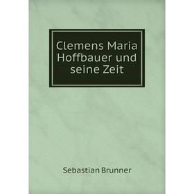 

Книга Clemens Maria Hoffbauer und seine Zeit