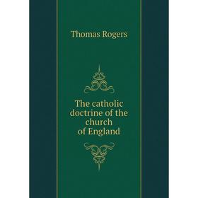 

Книга The catholic doctrine of the church of England