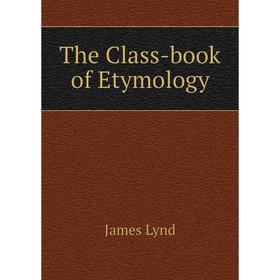 

Книга The Class-book of Etymology