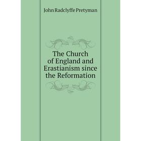 

Книга The Church of England and Erastianism since the Reformation