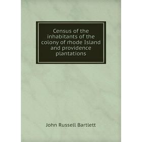 

Книга Census of the inhabitants of the colony of rhode Island and providence plantations