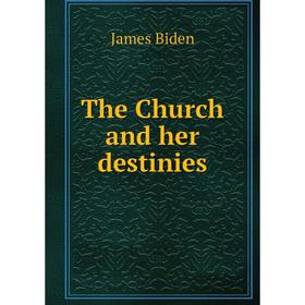 

Книга The Church and her destinies