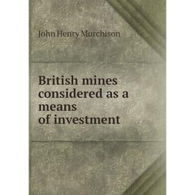 

Книга British mines considered as a means of investment