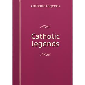 

Книга Catholic legends