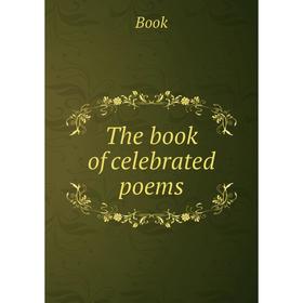 

Книга The book of celebrated poems