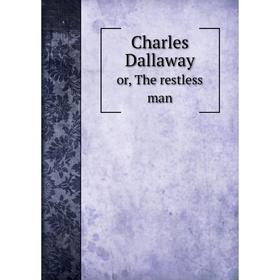 

Книга Charles Dallaway or, The restless man