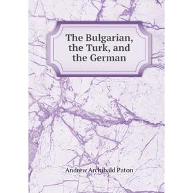 

Книга The Bulgarian, the Turk, and the German