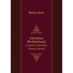 

Книга Christian Brotherhood A Letter to the Hon. Heman Lincoln