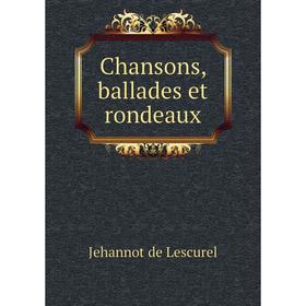 

Книга Chansons, ballades et rondeaux