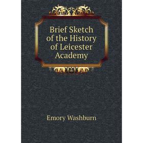 

Книга Brief Sketch of the History of Leicester Academy