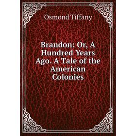 

Книга Brandon: Or, A Hundred Years Ago. A Tale of the American Colonies