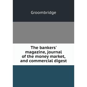 

Книга The bankers' magazine, journal of the money market, and commercial digest