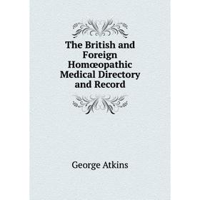 

Книга The British and Foreign Homœopathic Medical Directory and Record