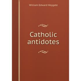 

Книга Catholic antidotes