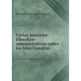 

Книга Cartas historico-filosofico-administrativas sobre las Islas Canarias