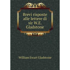 

Книга Brevi risposte alle lettere di sir W. E. Gladstone