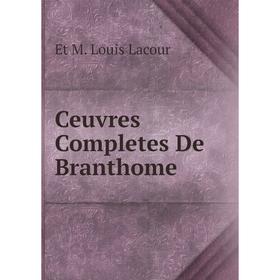 

Книга Ceuvres Completes De Branthome