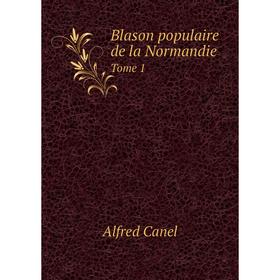 

Книга Blason populaire de la Normandie Tome 1