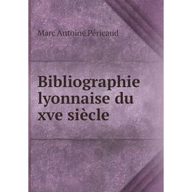 

Книга Bibliographie lyonnaise du xve siècle