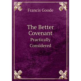 

Книга The Better Covenant Practically Considered