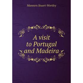 

Книга A visit to Portugal and Madeira