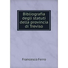 

Книга Bibliografia degli statuti della provincia di Treviso
