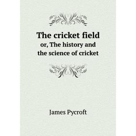 

Книга The cricket field or, The history and the science of cricket