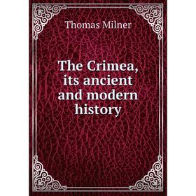 

Книга The Crimea, its ancient and modern history