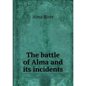 

Книга The battle of Alma and its incidents
