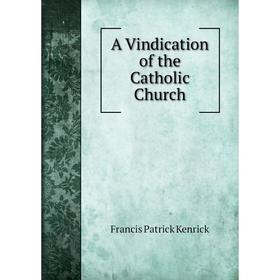 

Книга A Vindication of the Catholic Church