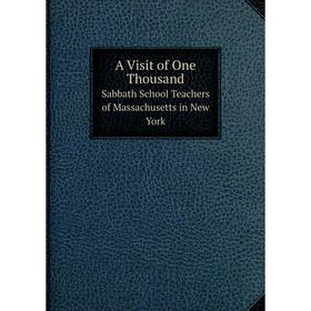 

Книга A Visit of One Thousand Sabbath School Teachers of Massachusetts in New York