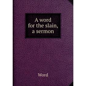 

Книга A word for the slain, a sermon