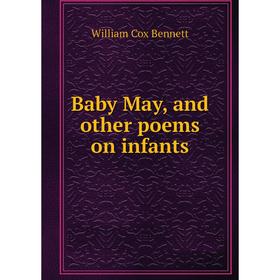 

Книга Baby May, and other poems on infants