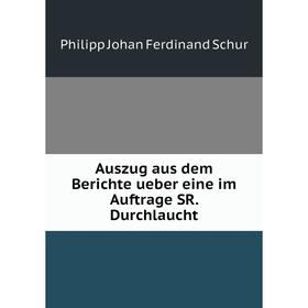 

Книга Auszug aus dem Berichte ueber eine im Auftrage SR. Durchlaucht