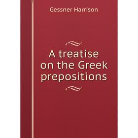 

Книга A treatise on the Greek prepositions