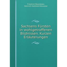 

Книга Sachsens Fürsten in wohlgetroffenen Bildnissen. Kurzen Erläuterungen