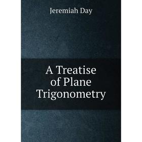 

Книга A Treatise of Plane Trigonometry