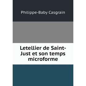 

Книга Letellier de Saint-Just et son temps microforme