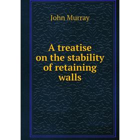 

Книга A treatise on the stability of retaining walls